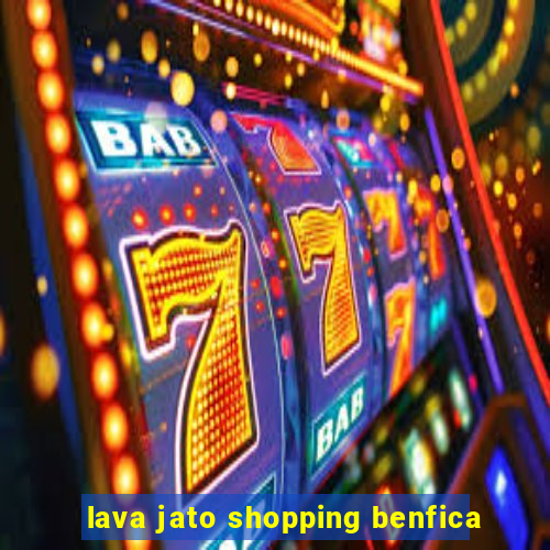 lava jato shopping benfica